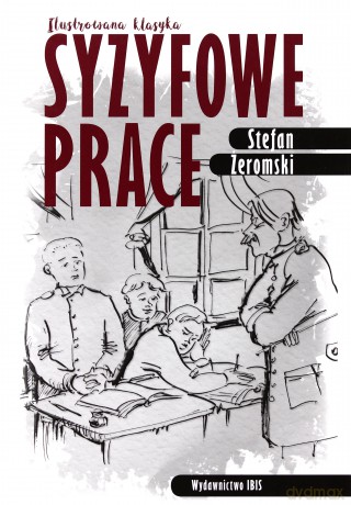 Syzyfowe prace. Ilustrowana klasyka - Stefan Żeromski [KSIĄŻKA]