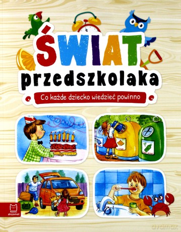 Świat przedszkolaka. Co dziecko wiedzieć powinno - Agnieszka Bator [KSIĄŻKA]