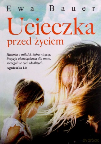 Ucieczka przed życiem - Ewa Bauer [KSIĄŻKA]