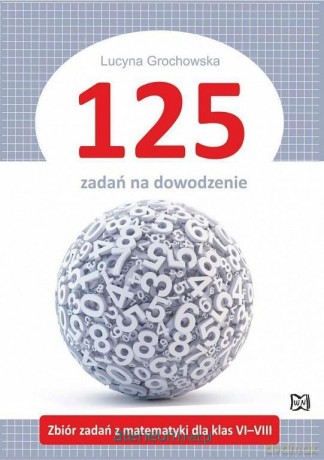 125 zadań na dowodzenie - Lucyna Grochowska [KSIĄŻKA]