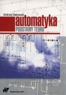 Automatyka Podstawy teorii - Andrzej Dębowski [KSIĄŻKA]