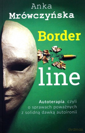 Borderline. Autoterapia, czyli o sprawach - Anka Mrówczyńska [KSIĄŻKA]