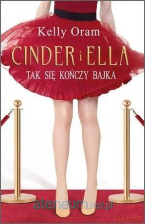 Cinder i Ella. Tak się kończy bajka - Kelly Oram [KSIĄŻKA]