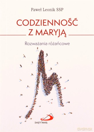 Codzienność z Maryją. Rozważania różańcowe [KSIĄŻKA]