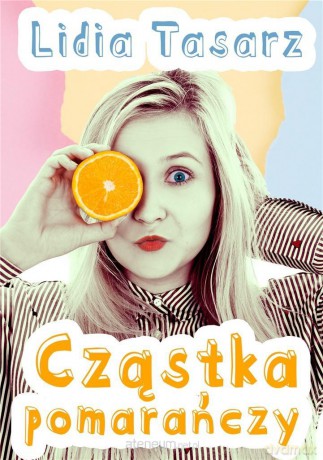 Cząstka pomarańczy - Lidia Tasarz [KSIĄŻKA]