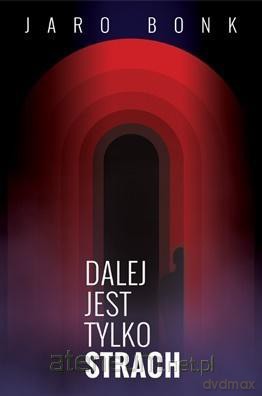 Dalej jest tylko strach - Jaro Bonk [KSIĄŻKA]