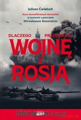 Dlaczego przegramy wojnę z Rosją - Juliusz Ćwieluch, Mirosław Różański [KSIĄŻKA]