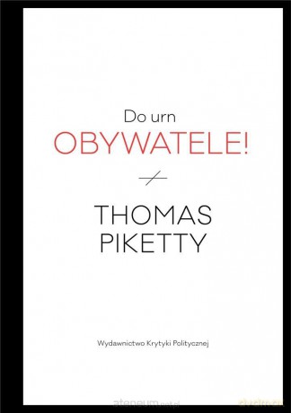 Do urn obywatele! - Thomas Piketty, Agata Czarnacka [KSIĄŻKA]