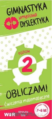 Gimnastyka umysłowa dyslektyka. Obliczam! Poziom 1 - Agnieszka Bala [KSIĄŻKA]