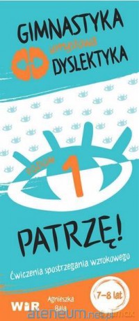 Gimnastyka umysłowa dyslektyka. Patrzę! Poziom 1 - Agnieszka Bala [KSIĄŻKA]
