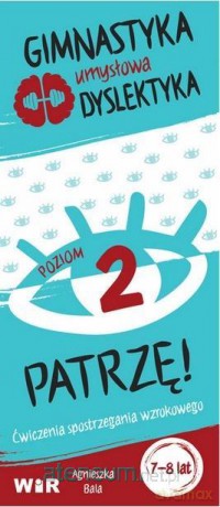 Gimnastyka umysłowa dyslektyka. Patrzę! Poziom 2 - Agnieszka Bala [KSIĄŻKA]