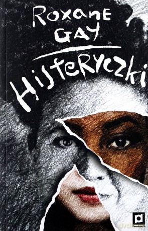 Histeryczki - Roxane Gay [KSIĄŻKA]