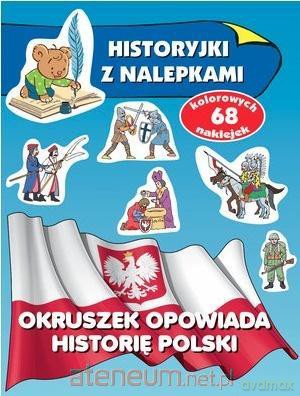 Historyjki z nalepkami. Okruszek opowiada Historię - Anna Wiśniewska [KSIĄŻKA]