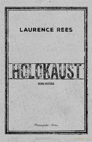 Holokaust. Nowa historia - Laurence Rees [KSIĄŻKA]