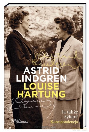 Ja także żyłam! Korespondencja - Astrid Lindgren, Louise Hartung [KSIĄŻKA]
