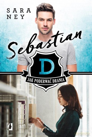 Jak poderwać drania (Tom 1) Sebastian - Sara Ney, Agnieszka Brodzik [KSIĄŻKA]