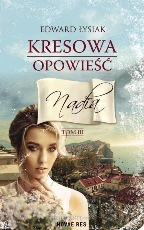 Kresowa opowieść (Tom 3) Nadia - Edward Łysiak [KSIĄŻKA]