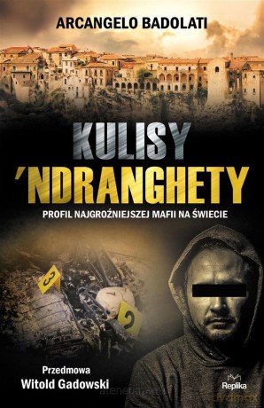 Kulisy Ndranghety. Profil najgroźniejszej mafii.. - Arcangelo Badolati [KSIĄŻKA]