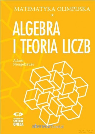 Matematyka olimpijska. Algebra i teoria liczb - Adam Neugebauer [KSIĄŻKA]