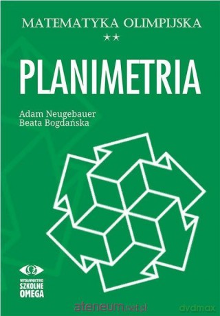 Matematyka olimpijska. Planimetria - Adam Neugebauer. Beata Bogdańska [KSIĄŻKA]