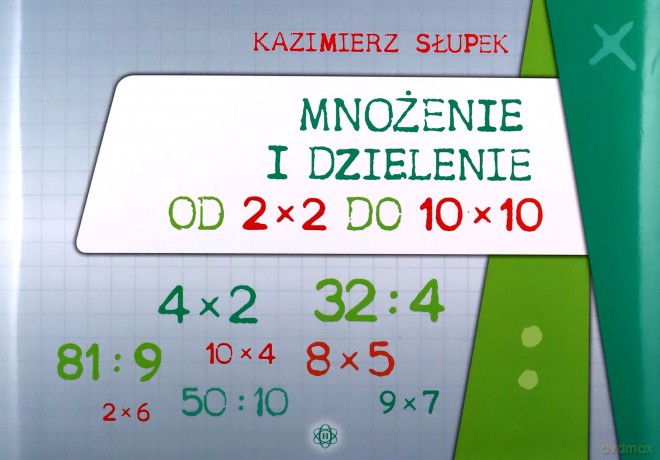 Mnożenie i dzielenie od 2x2 do 10x10 - Kazimierz Słupek [KSIĄŻKA]