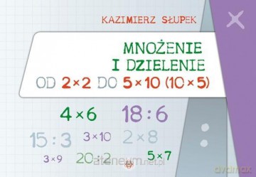 Mnożenie i dzielenie od 2x2 do 5x10 - Kazimierz Słupek [KSIĄŻKA]