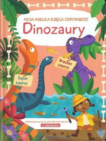 Moja wielka księga odpowiedzi. Dinozaury [KSIĄŻKA]