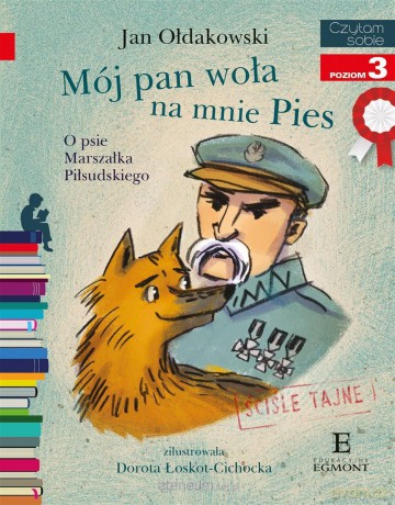 Mój Pan woła na mnie Pies. O psie Marszałka Piłsudskiego - Jan Ołdakowski, Dorota Łoskot-Cichocka [KSIĄŻKA]