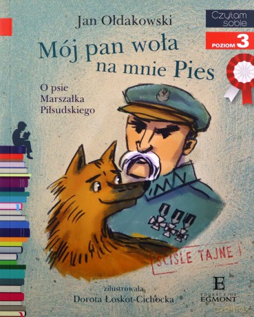 Mój Pan woła na mnie Pies. O psie Marszałka Piłsudskiego - Jan Ołdakowski, Dorota Łoskot-Cichocka [KSIĄŻKA]