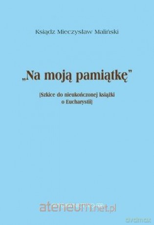 Na moją pamiątkę - ks. Mieczysław Maliński [KSIĄŻKA]