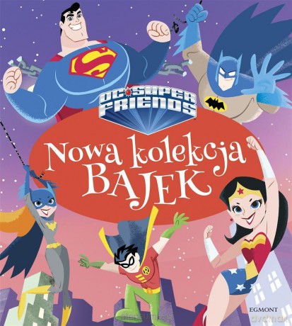 Nowa kolekcja bajek. Super Przyjaciele DC [KSIĄŻKA]