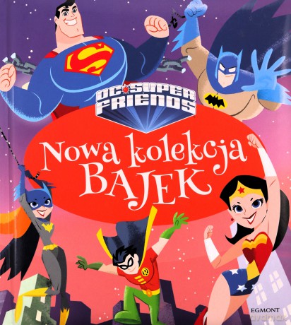 Nowa kolekcja bajek. Super Przyjaciele DC [KSIĄŻKA]