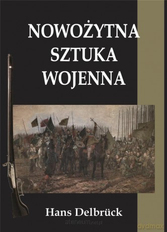 Nowożytna sztuka wojenna - Hans Delbrck [KSIĄŻKA]