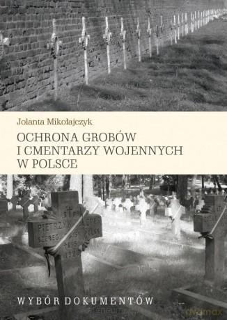 Ochrona grobów i cmentarzy wojennych w Polsce - Jolanta Mikołajczyk [KSIĄŻKA]