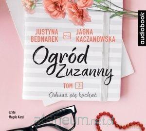 Ogród Zuzanny (Tom 2) Odważ się kochać - Justyna Bednarek, Jagna Kaczanowska [AUDIOBOOK]