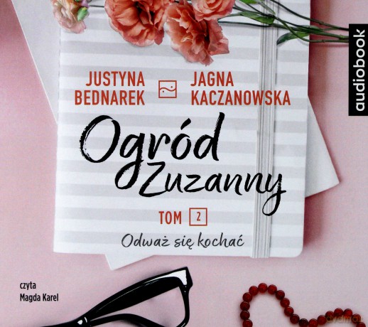 Ogród Zuzanny (Tom 2) Odważ się kochać - Justyna Bednarek, Jagna Kaczanowska [AUDIOBOOK]