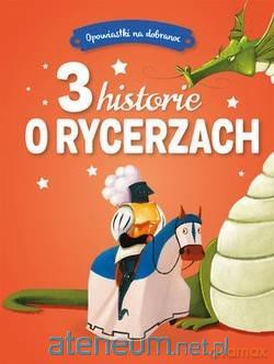 Opowiastki na dobranoc. 3 historie o rycerzach [KSIĄŻKA]