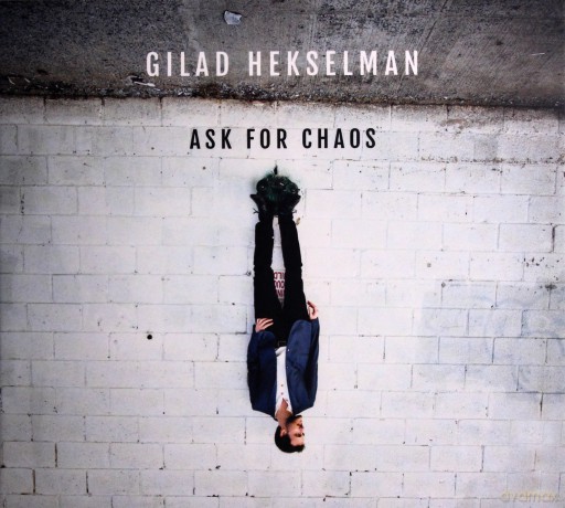 Gilad Hekselman: Ask For Chaos [CD]