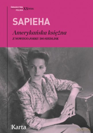 Sapieha Amerykańska Księżna z Nowego Jorku do Siedlisk - Virgilia Sapieha [KSIĄŻKA]