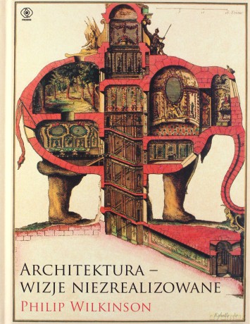 Architektura Wizje Niezrealizowane - Philip Wilkinson [KSIĄŻKA]