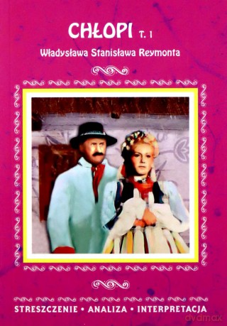 Chłopi (Tom 1) Władysława Stanisława Reymonta Streszczenie Analiza Interpretacja - Alina Łoboda [KSIĄŻKA]