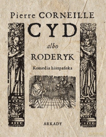 Cyd Albo Roderyk Komedia Hiszpańska - Pierre Corneille [KSIĄŻKA]
