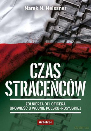 Czas Straceńców Ryszarda Nowaka Żołnierza Ot i Oficera Dziennik z Wojny Polsko Rosyjskiej - Marek M. Meissner [KSIĄŻKA]