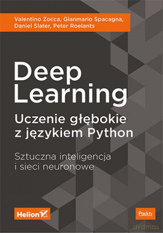 Deep Learning Uczenie Głębokie z Językiem Python Sztuczna Inteligencja i Sieci Neuronowe - Valentino Zocca, Gianmario Spacagna, Daniel Slater [KSIĄŻKA]