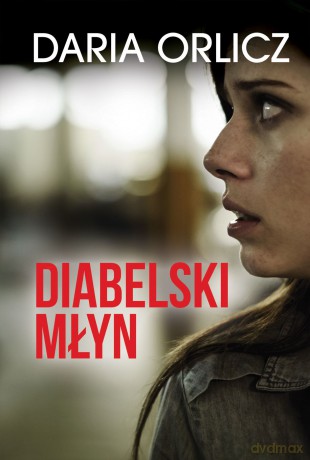 Diabelski Młyn - Daria Orlicz [KSIĄŻKA]