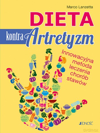 Dieta Kontra Artretyzm Innowacyjna Metoda Leczenia Chorób Stawów - Marco Lanzetta [KSIĄŻKA]