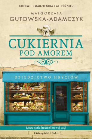 Dziedzictwo Hryciów Cukiernia Pod Amorem - Małgorzata Gutowska-Adamczyk [KSIĄŻKA]