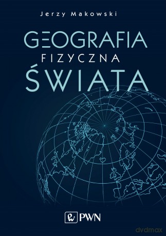 Geografia Fizyczna Świata - Jerzy Markowski [KSIĄŻKA]