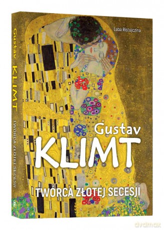 Gustav Klimt Twórca Złotej Secesji - Luba Ristujczina [KSIĄŻKA]