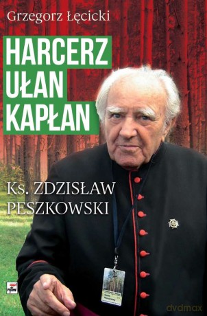 Harcerz Ułan Kapłan Ksiądz Zdzisław Peszkowski 1918-2007 - Grzegorz Łęcicki [KSIĄŻKA]